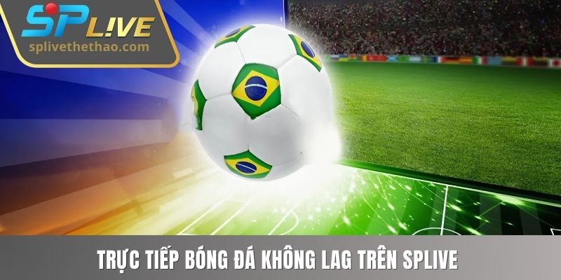 Trực tiếp bóng đá không lag trên SPLIVE 