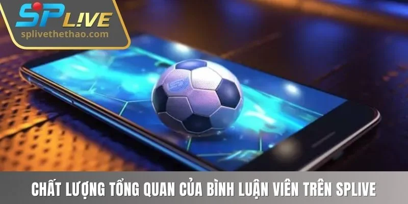 Chất lượng tổng quan của bình luận viên trên SPLIVE