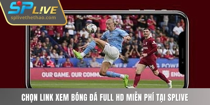 Chọn link xem bóng đá full HD miễn phí tại SPLIVE