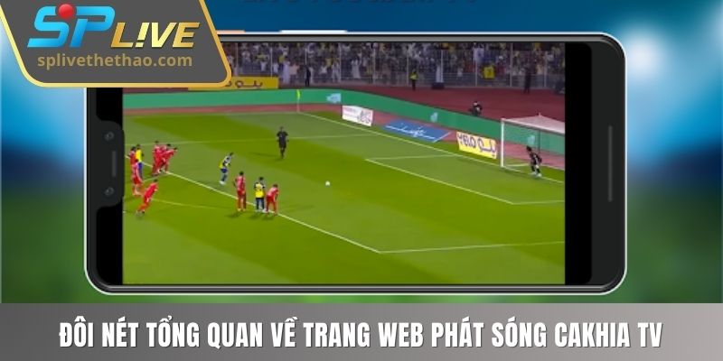 Đôi nét tổng quan về trang web phát sóng Cakhia TV 