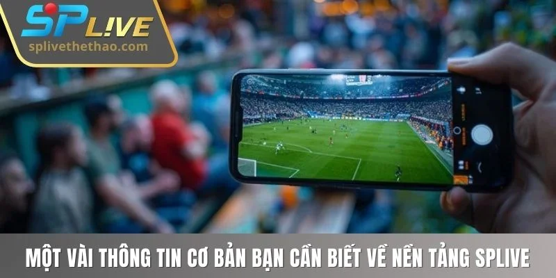 Một vài thông tin cơ bản bạn cần biết về nền tảng SPLIVE