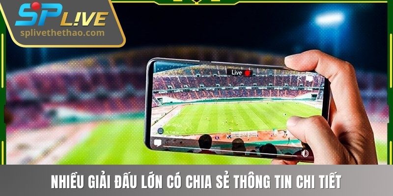 Nhiều giải đấu lớn có chia sẻ thông tin chi tiết