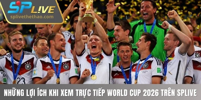 Những lợi ích khi xem trực tiếp World Cup 2026