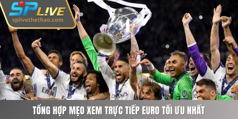 Tổng hợp mẹo xem trực tiếp Euro tối ưu nhất