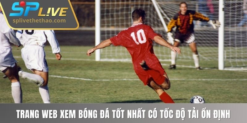 Trang web xem bóng đá tốt nhất tốc độ tải ổn định