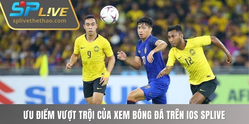 Ưu điểm vượt trội của xem bóng đá trên SPLIVE