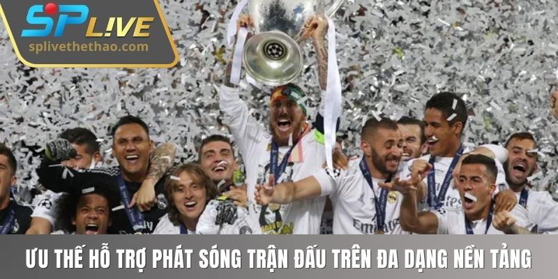 Ưu thế hỗ trợ phát sóng trận đấu trên đa dạng nền tảng