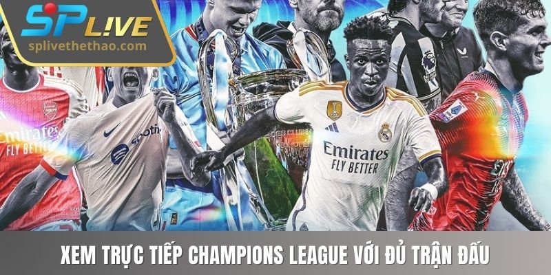 Xem trực tiếp Champions League với đủ trận đấu