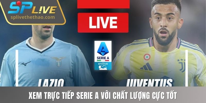 Xem trực tiếp Serie A với chất lượng cực tốt